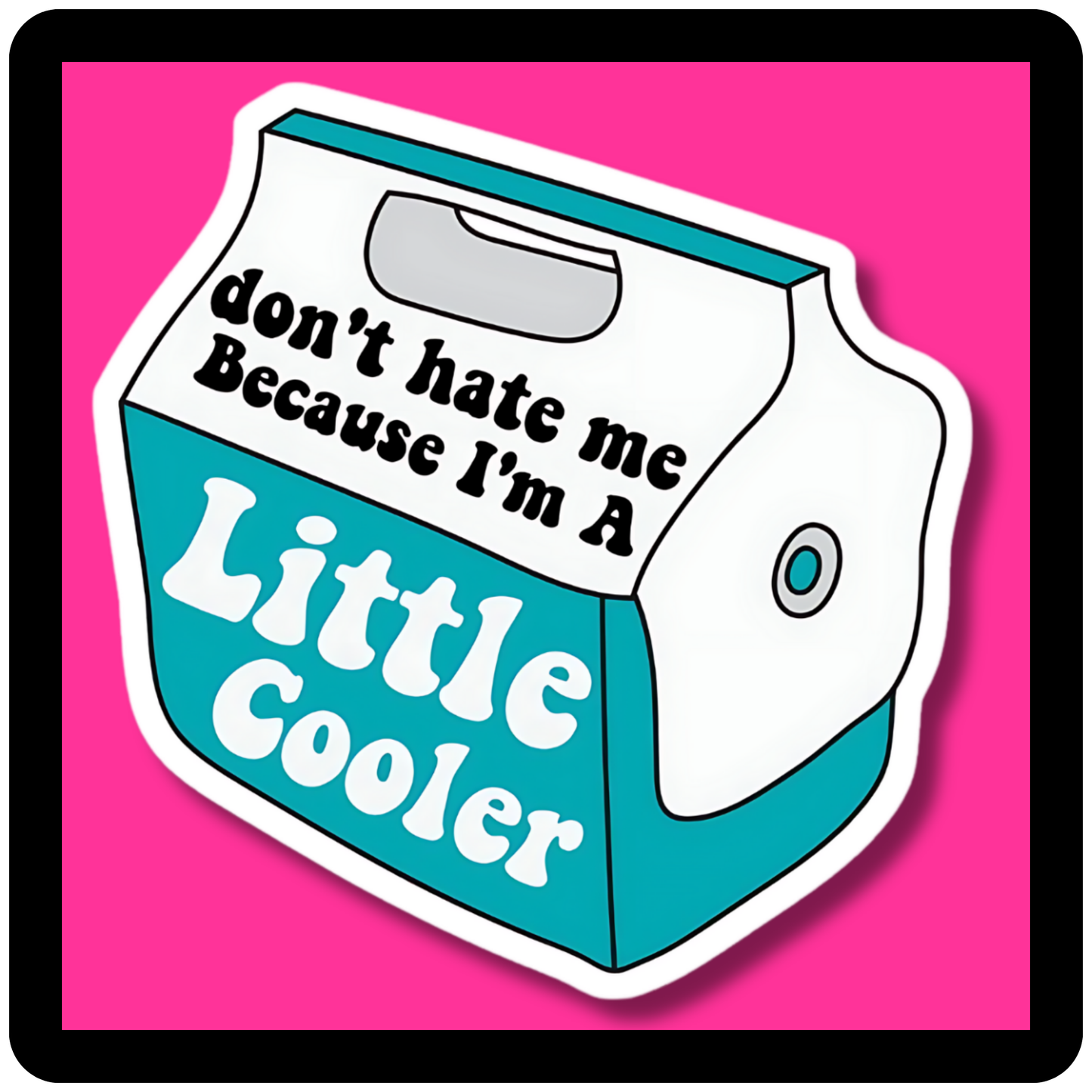 Don't Hate Me Because I'm A Little Cooler (Teal) Sticker