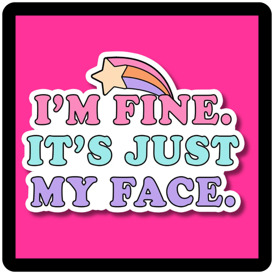I'm Fine, It's Just My Face Sticker